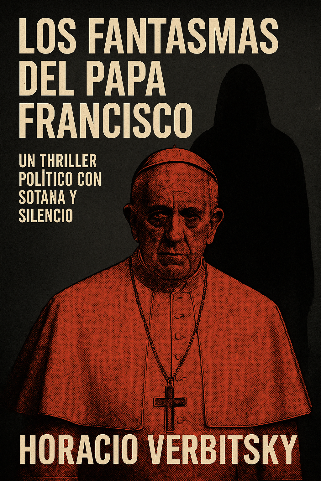 Los fantasmas del papa Francisco: un thriller político con sotana y silencio